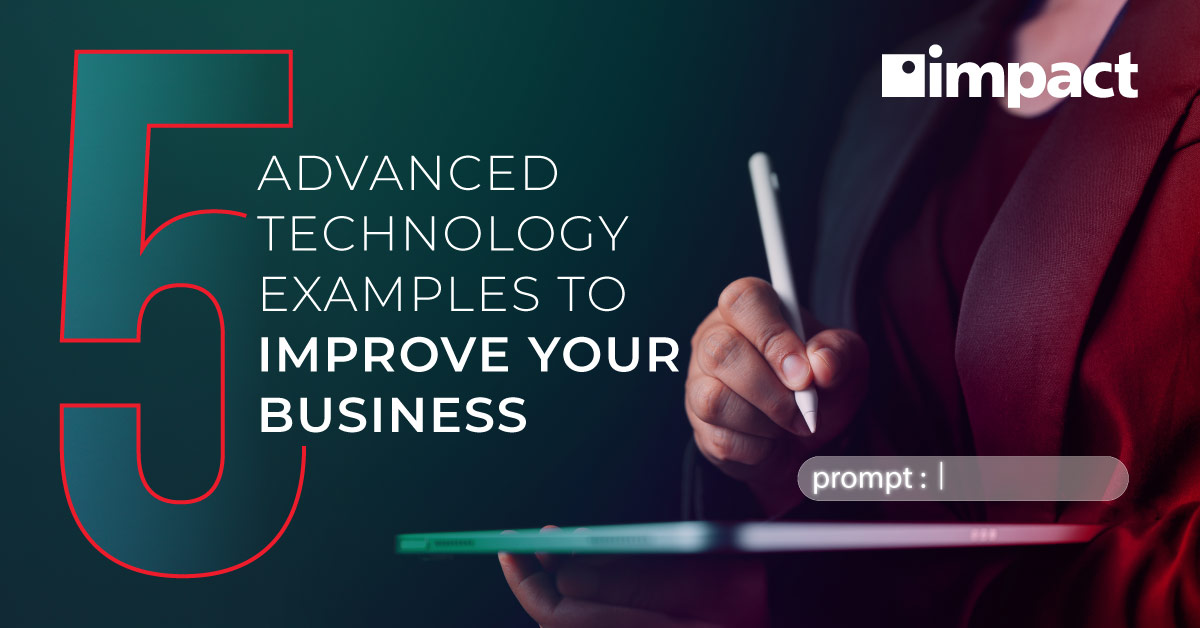 20250509_Impact_Blog_5-Advanced-Technology-Examples-to-Improve-Your-Business_FB-LI-1